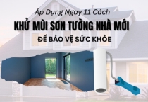 Áp dụng ngay 11 cách khử mùi sơn tường nhà mới để bảo vệ sức khỏe